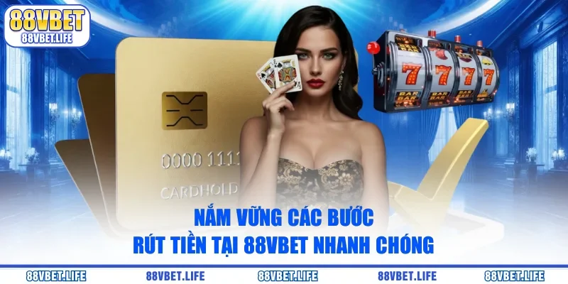 Nắm vững các bước rút tiền tại 88vbet nhanh chóng