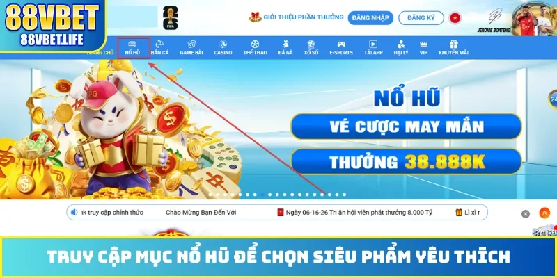 Truy cập mục nổ hũ để chọn siêu phẩm yêu thích